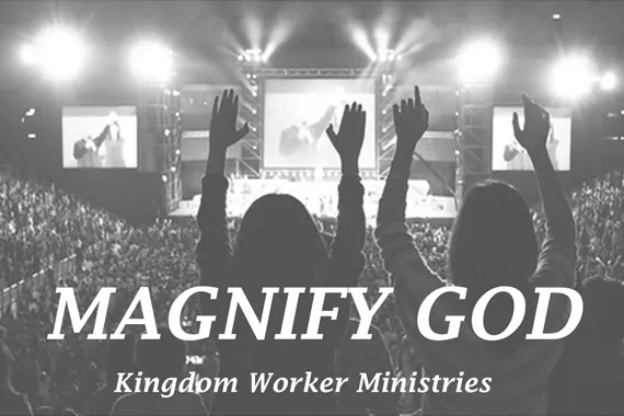 magnify god kingdom worker ministries church worshipping spiritual growth blog post